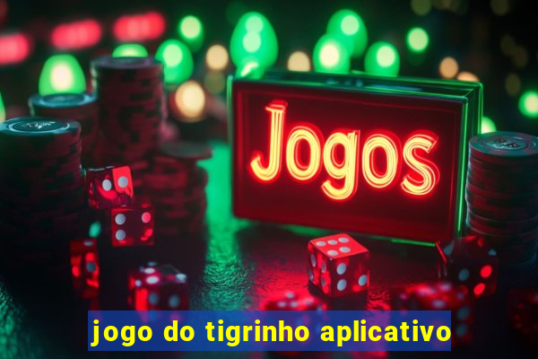 jogo do tigrinho aplicativo